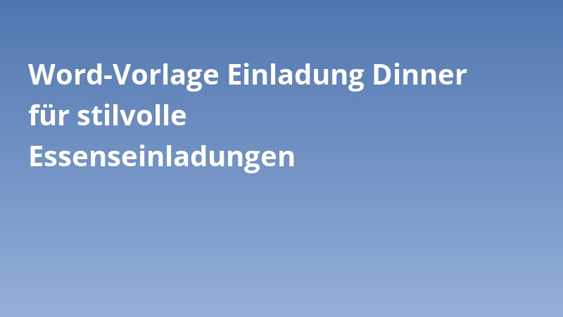 Word-Vorlage Einladung Dinner für stilvolle Essenseinladungen