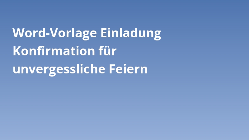 Word-Vorlage Einladung Konfirmation für unvergessliche Feiern