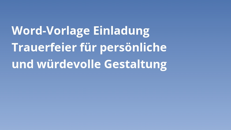 Word-Vorlage Einladung Trauerfeier für persönliche und würdevolle Gestaltung
