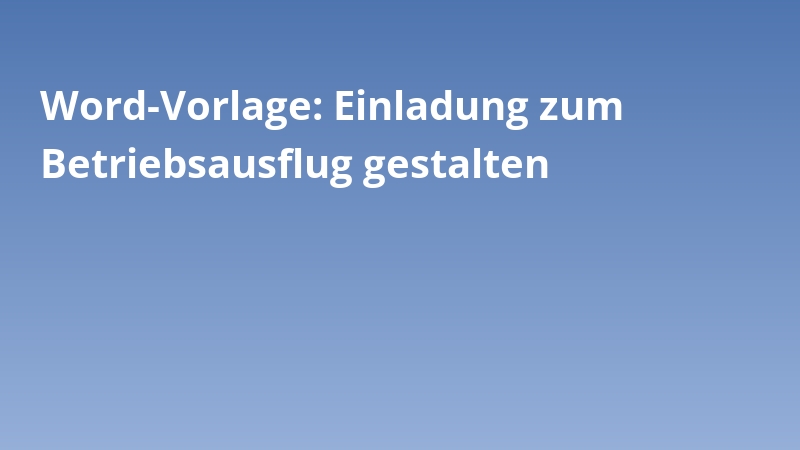 Word-Vorlage: Einladung zum Betriebsausflug gestalten