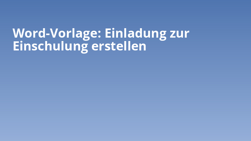Word-Vorlage: Einladung zur Einschulung erstellen
