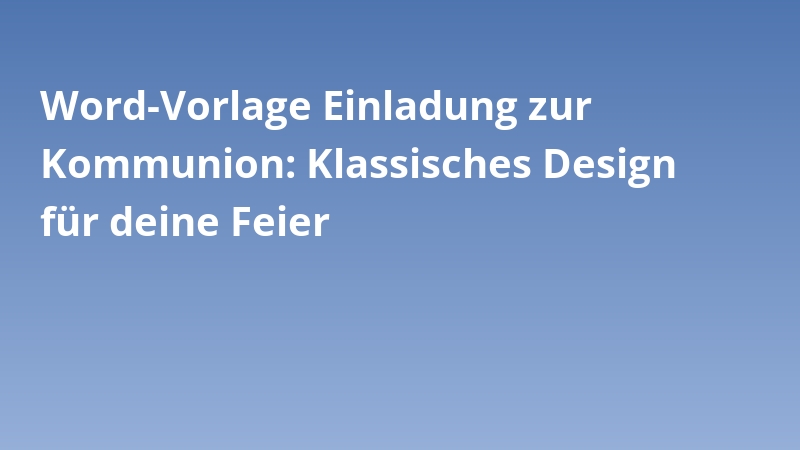 Word-Vorlage Einladung zur Kommunion: Klassisches Design für deine Feier