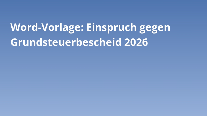 Word-Vorlage: Einspruch gegen Grundsteuerbescheid 2026