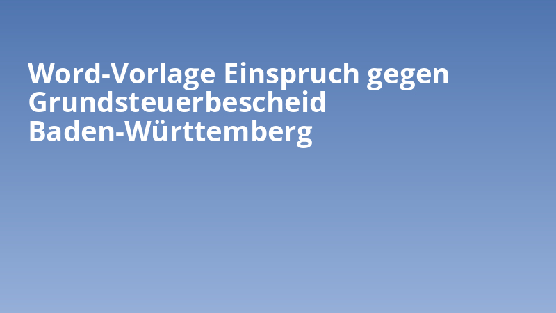 Word-Vorlage Einspruch gegen Grundsteuerbescheid Baden-Württemberg