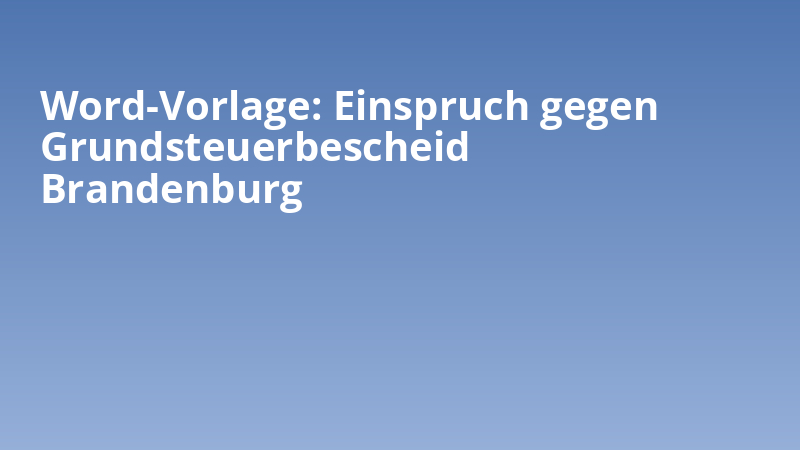 Word-Vorlage: Einspruch gegen Grundsteuerbescheid Brandenburg