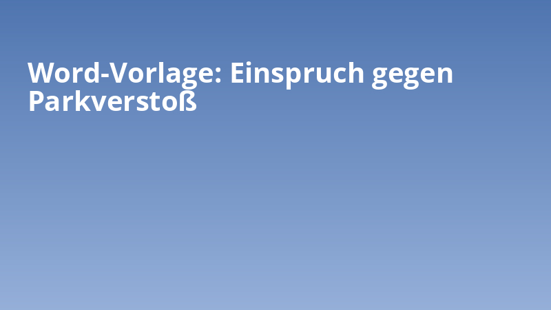 Word-Vorlage: Einspruch gegen Parkverstoß