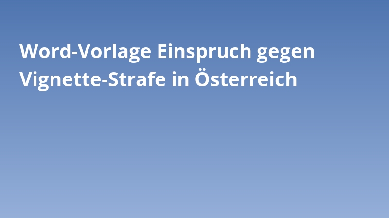 Word-Vorlage Einspruch gegen Vignette-Strafe in Österreich