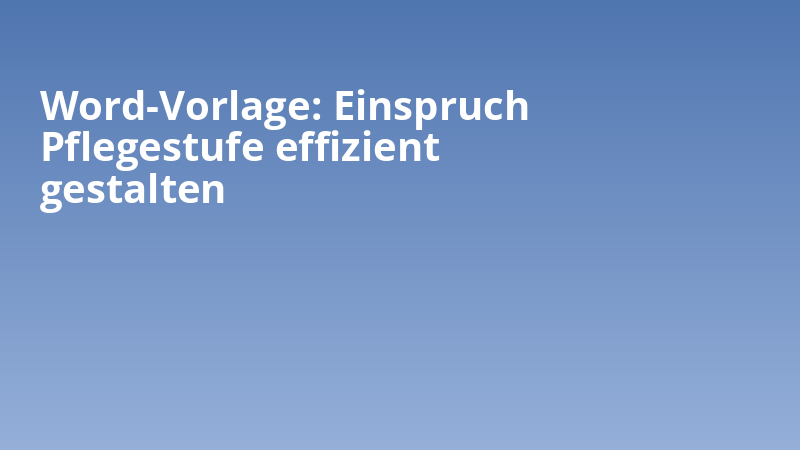 Word-Vorlage: Einspruch Pflegestufe effizient gestalten