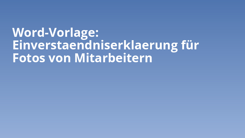 Word-Vorlage: Einverstaendniserklaerung für Fotos von Mitarbeitern