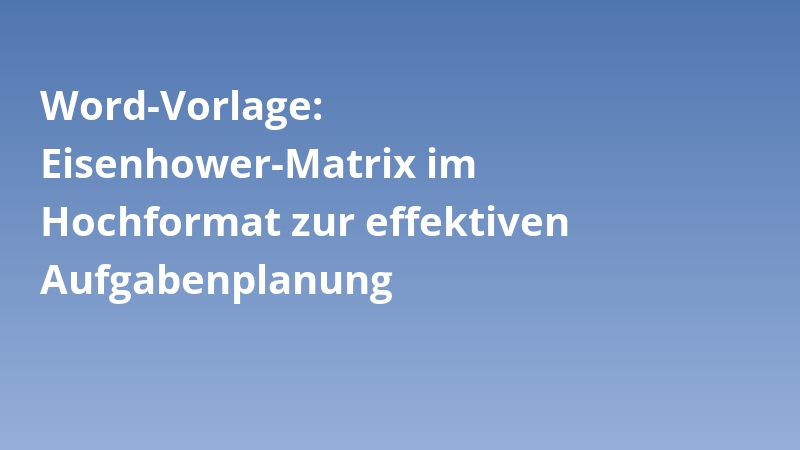 Word-Vorlage: Eisenhower-Matrix im Hochformat zur effektiven Aufgabenplanung