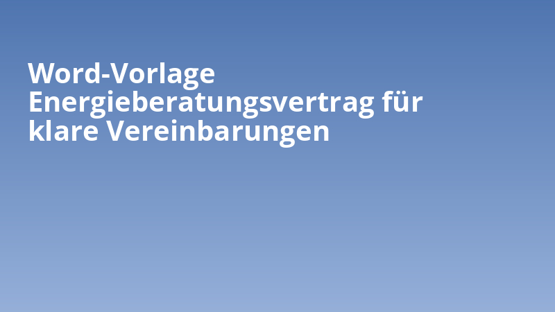 Word-Vorlage Energieberatungsvertrag für klare Vereinbarungen