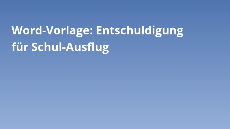 Word-Vorlage: Entschuldigung für Schul-Ausflug