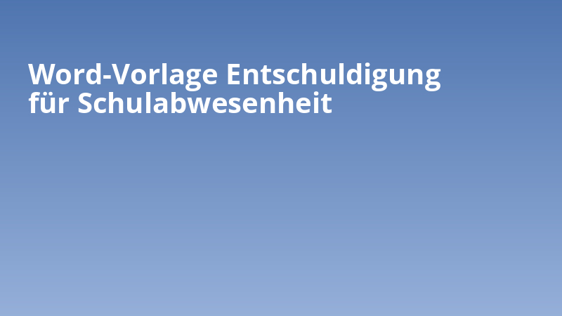 Word-Vorlage Entschuldigung für Schulabwesenheit