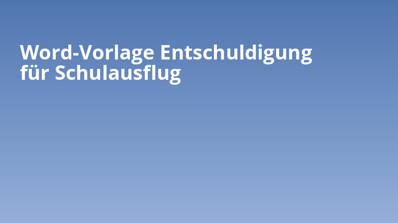 Word-Vorlage Entschuldigung für Schulausflug