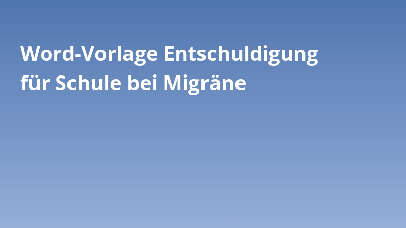 Word-Vorlage Entschuldigung für Schule bei Migräne