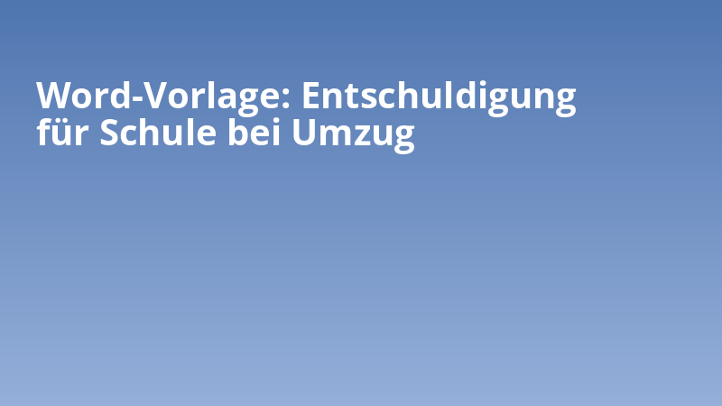 Word-Vorlage: Entschuldigung für Schule bei Umzug