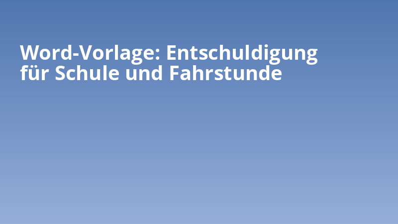 Word-Vorlage: Entschuldigung für Schule und Fahrstunde