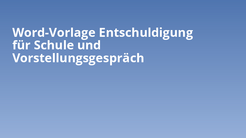 Word-Vorlage Entschuldigung für Schule und Vorstellungsgespräch