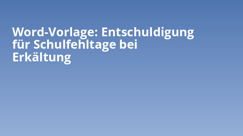 Word-Vorlage: Entschuldigung für Schulfehltage bei Erkältung