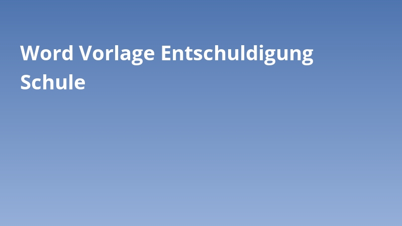 Word Vorlage Entschuldigung Schule