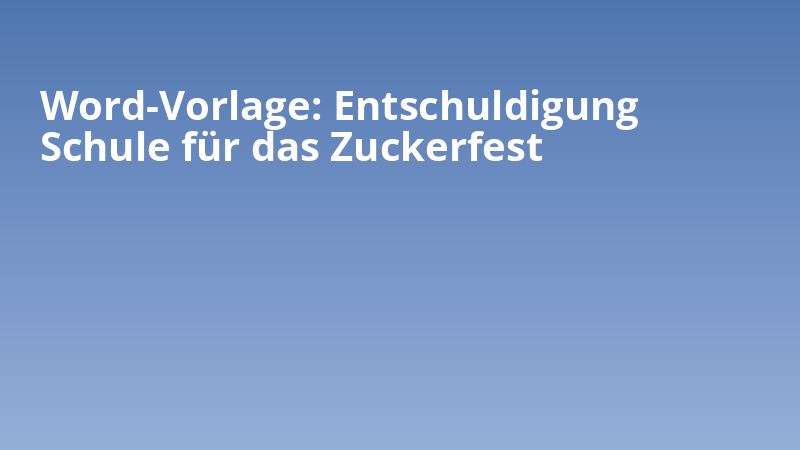 Word-Vorlage: Entschuldigung Schule für das Zuckerfest