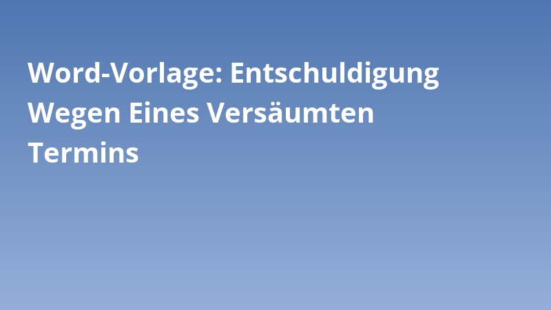 Word-Vorlage: Entschuldigung Wegen Eines Versäumten Termins