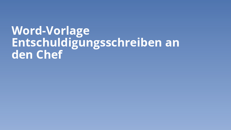 Word-Vorlage Entschuldigungsschreiben an den Chef