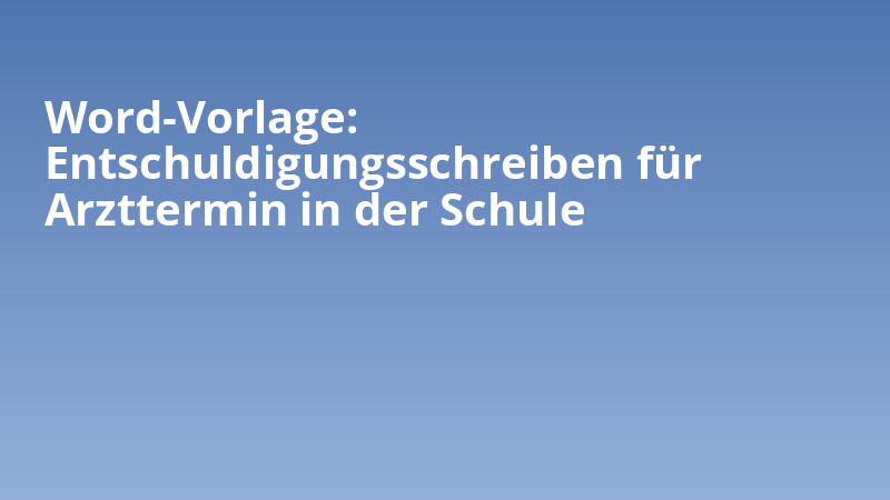 Word-Vorlage: Entschuldigungsschreiben für Arzttermin in der Schule