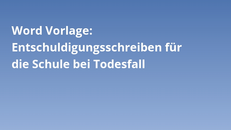 Word Vorlage: Entschuldigungsschreiben für die Schule bei Todesfall