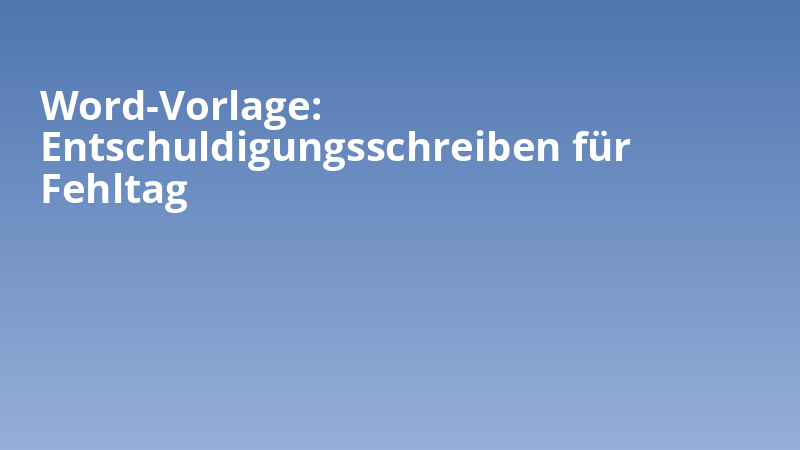 Word-Vorlage: Entschuldigungsschreiben für Fehltag