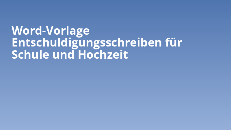 Word-Vorlage Entschuldigungsschreiben für Schule und Hochzeit