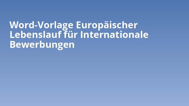 Word-Vorlage Europäischer Lebenslauf für Internationale Bewerbungen