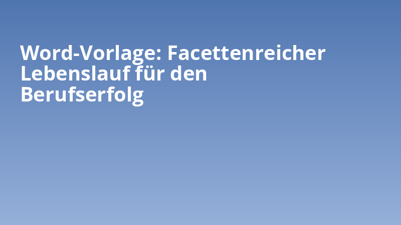 Word-Vorlage: Facettenreicher Lebenslauf für den Berufserfolg