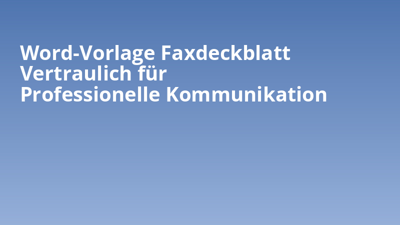 Word-Vorlage Faxdeckblatt Vertraulich für Professionelle Kommunikation