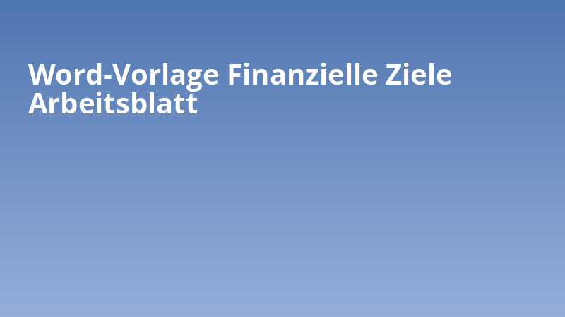 Word-Vorlage Finanzielle Ziele Arbeitsblatt