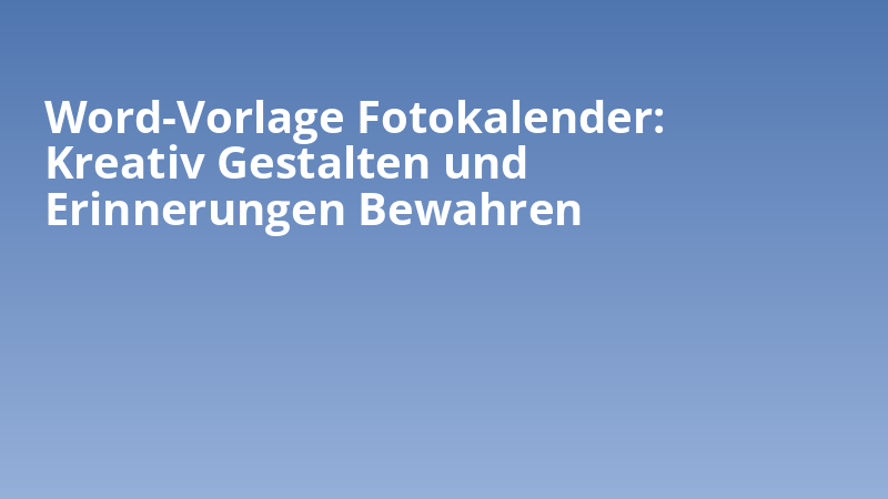 Word-Vorlage Fotokalender: Kreativ Gestalten und Erinnerungen Bewahren