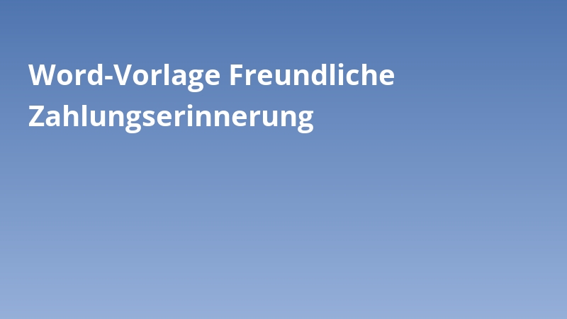 Word-Vorlage Freundliche Zahlungserinnerung