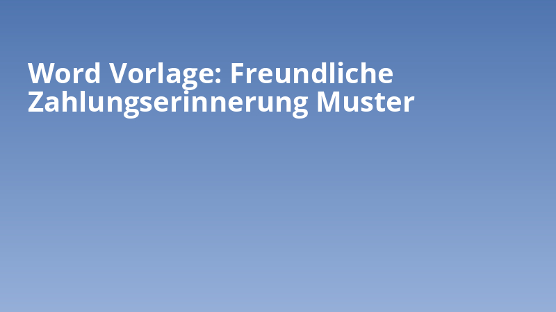 Word Vorlage: Freundliche Zahlungserinnerung Muster