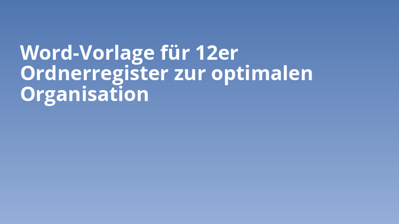 Word-Vorlage für 12er Ordnerregister zur optimalen Organisation
