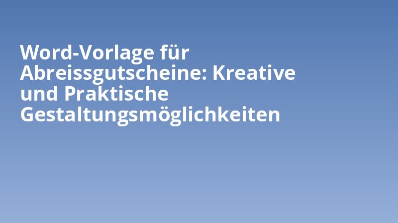 Word-Vorlage für Abreissgutscheine: Kreative und Praktische Gestaltungsmöglichkeiten