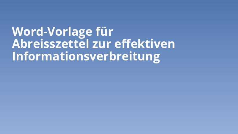 Word-Vorlage für Abreisszettel zur effektiven Informationsverbreitung