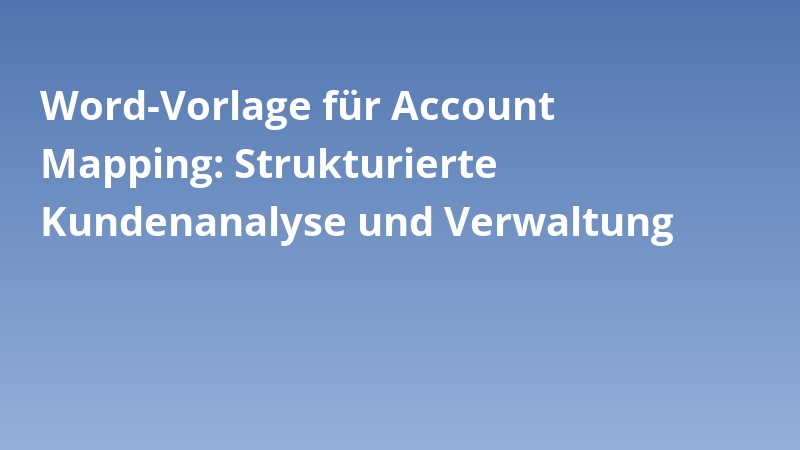 Word-Vorlage für Account Mapping: Strukturierte Kundenanalyse und Verwaltung