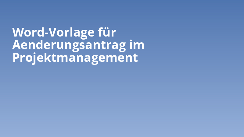Word-Vorlage für Aenderungsantrag im Projektmanagement
