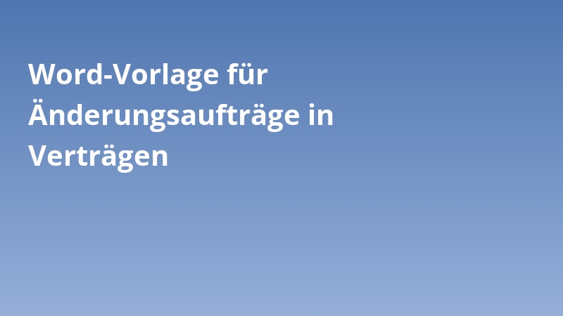 Word-Vorlage für Änderungsaufträge in Verträgen
