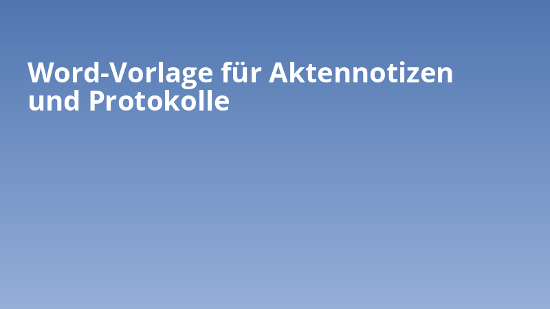 Word-Vorlage für Aktennotizen und Protokolle