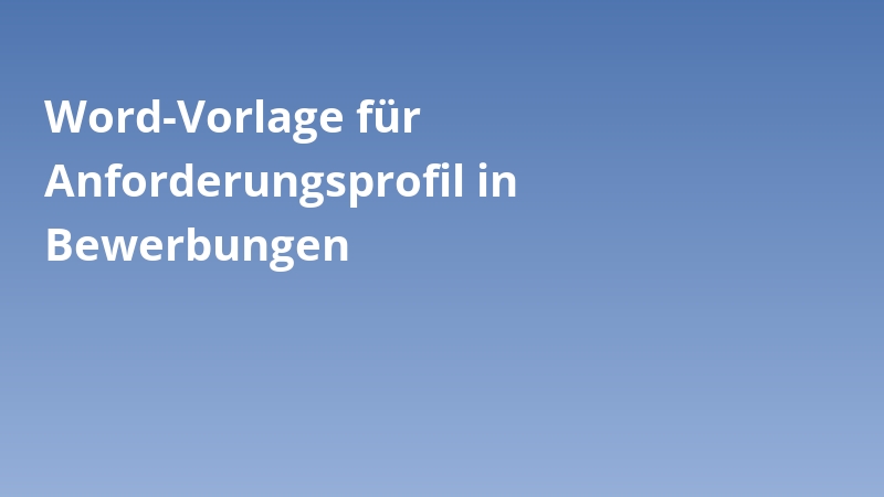 Word-Vorlage für Anforderungsprofil in Bewerbungen