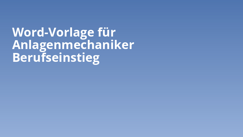 Word-Vorlage für Anlagenmechaniker Berufseinstieg