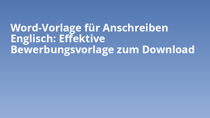 Word-Vorlage für Anschreiben Englisch: Effektive Bewerbungsvorlage zum Download
