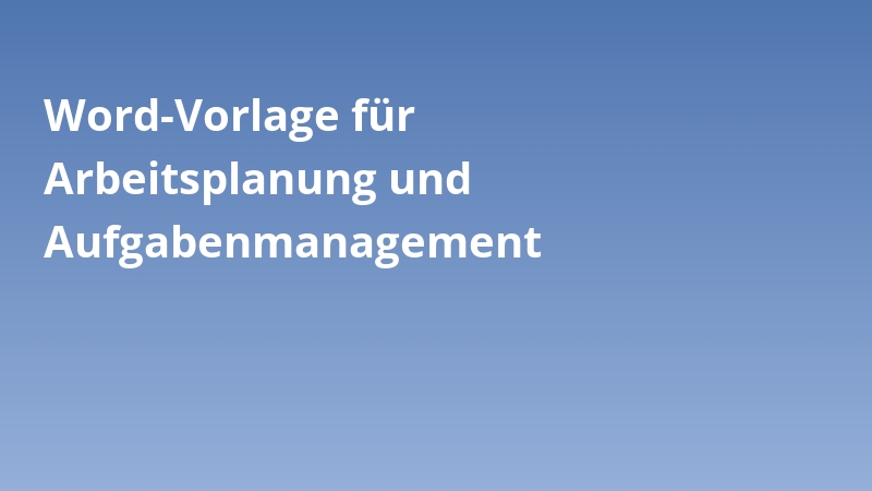 Word-Vorlage für Arbeitsplanung und Aufgabenmanagement