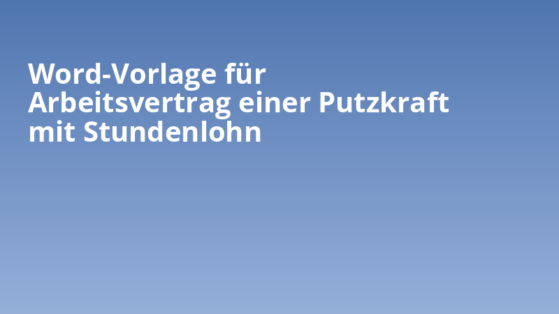 Word-Vorlage für Arbeitsvertrag einer Putzkraft mit Stundenlohn